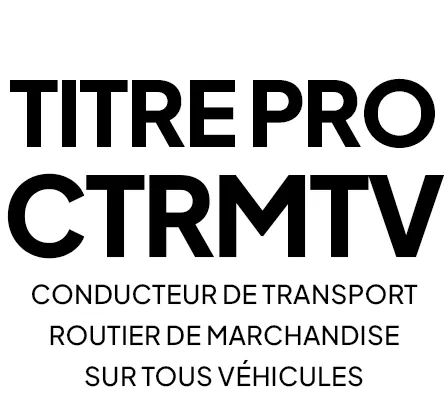 Titre Professionnel CTRMTV (Conducteur de Transport Routier de Marchandises sur Tous Véhicules)